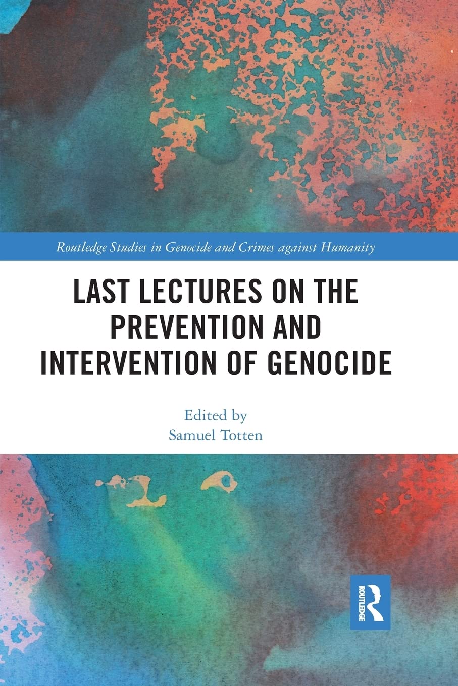Last Lectures on the Prevention and Intervention of Genocide (Routledge Studies in Genocide and Crimes Against Humanity)