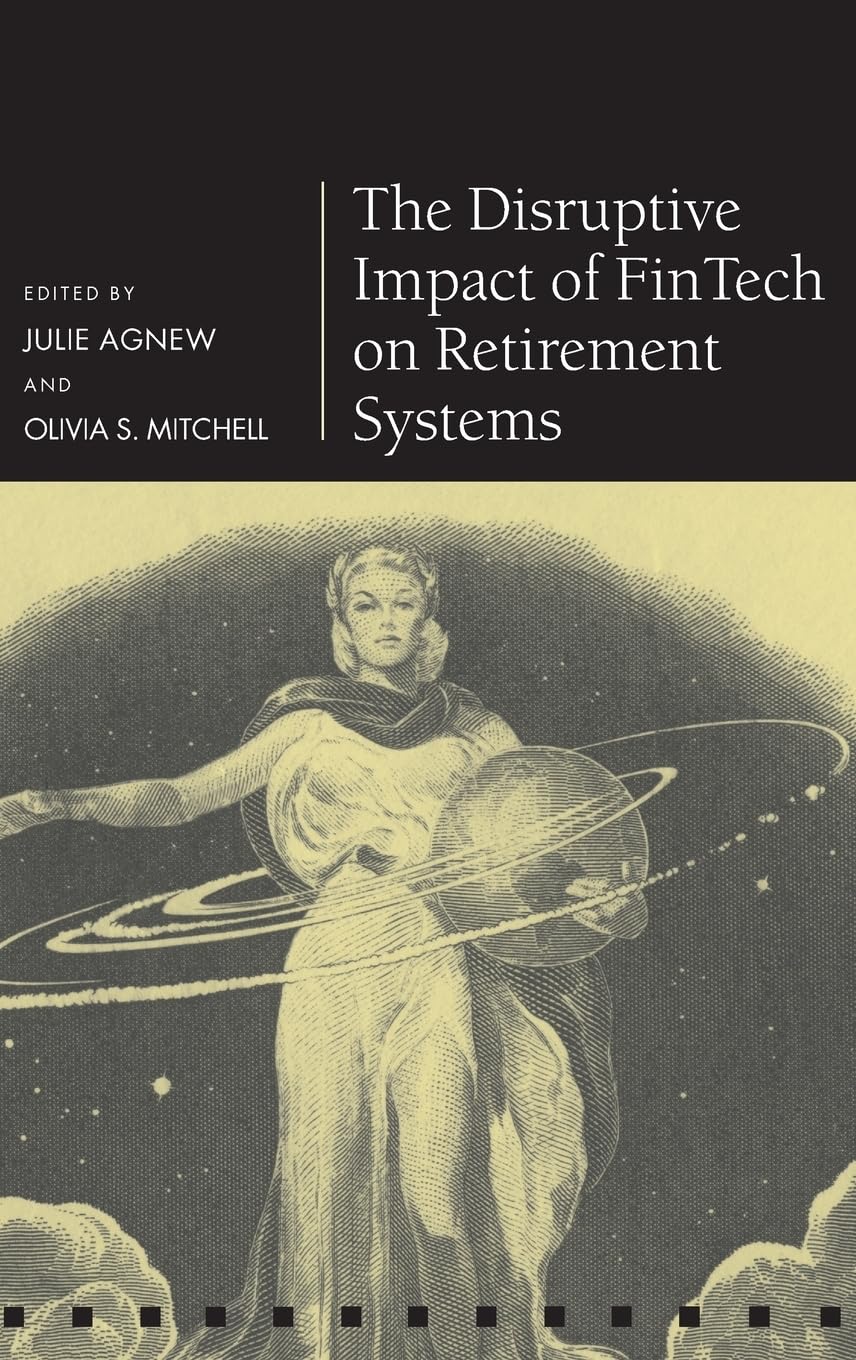 Disruptive Impact of Fintech on Retirement Systems (Pension Research Council Series)