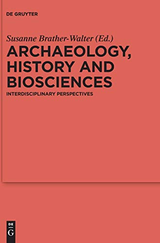 Archaeology, history and biosciences: Interdisciplinary Perspectives (Reallexikon der Germanischen Altertumskunde - Ergänzungsbände, Band 107)