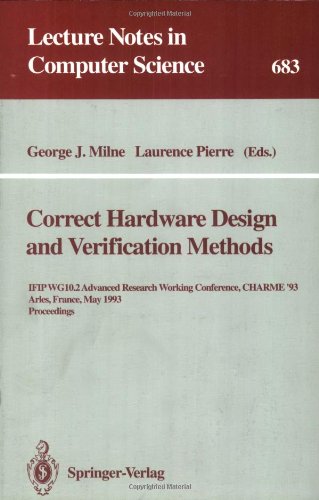 Correct Hardware Design and Verification Methods: IFIP WG 10.2 Advanced Research Working Conference, CHARME'93, Arles, France, May 24-26, 1993. Proceedings (Lecture Notes in Computer Science)