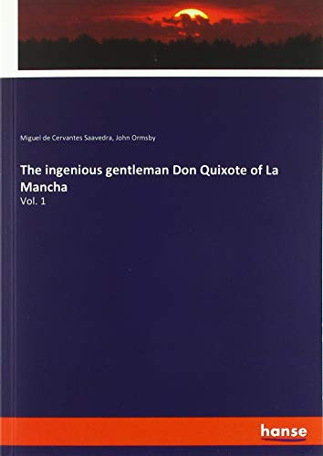 The ingenious gentleman Don Quixote of La Mancha: Vol. 1