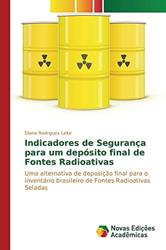 Indicadores de Segurança para um depósito final de Fontes Radioativas: Uma alternativa de deposição final para o inventário brasileiro de Fontes Radioativas Seladas
