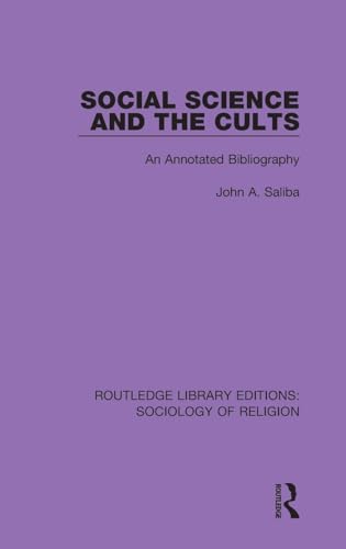 Social Science and the Cults: An Annotated Bibliography (Routledge Library Editions: Sociology of Religion, 15, Band 15)