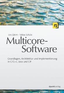 Multicore-Software: Grundlagen, Architektur und Implementierung in C/C++, Java und C#