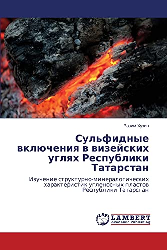 Sul'fidnye vklyucheniya v vizeyskikh uglyakh Respubliki Tatarstan: Izuchenie strukturno-mineralogicheskikh kharakteristik uglenosnykh plastov ... uglenosnyh plastow Respubliki Tatarstan