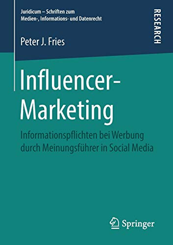 Influencer-Marketing: Informationspflichten bei Werbung durch Meinungsführer in Social Media (Juridicum – Schriften zum Medien-, Informations- und Datenrecht)