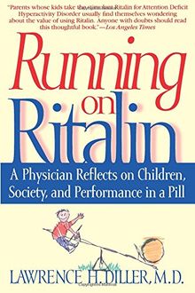 RUNNING ON RITALIN: A Physician Reflects on Children, Society, and Performance in a Pill