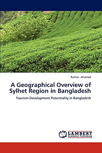 A Geographical Overview of Sylhet Region in Bangladesh: Tourism Development Potentiality in Bangladesh