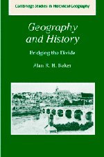Geography and History: Bridging the Divide (Cambridge Studies in Historical Geography, Band 36)