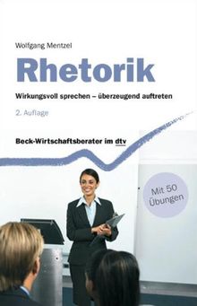 Rhetorik: Wirkungsvoll sprechen - überzeugend auftreten