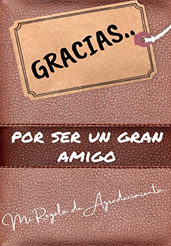 Gracias por ser un gran amigo: Mi regalo de agradecimiento: Libro de Regalo a todo color | Preguntas Guiadas | 6.61 x 9.61 pulgadas