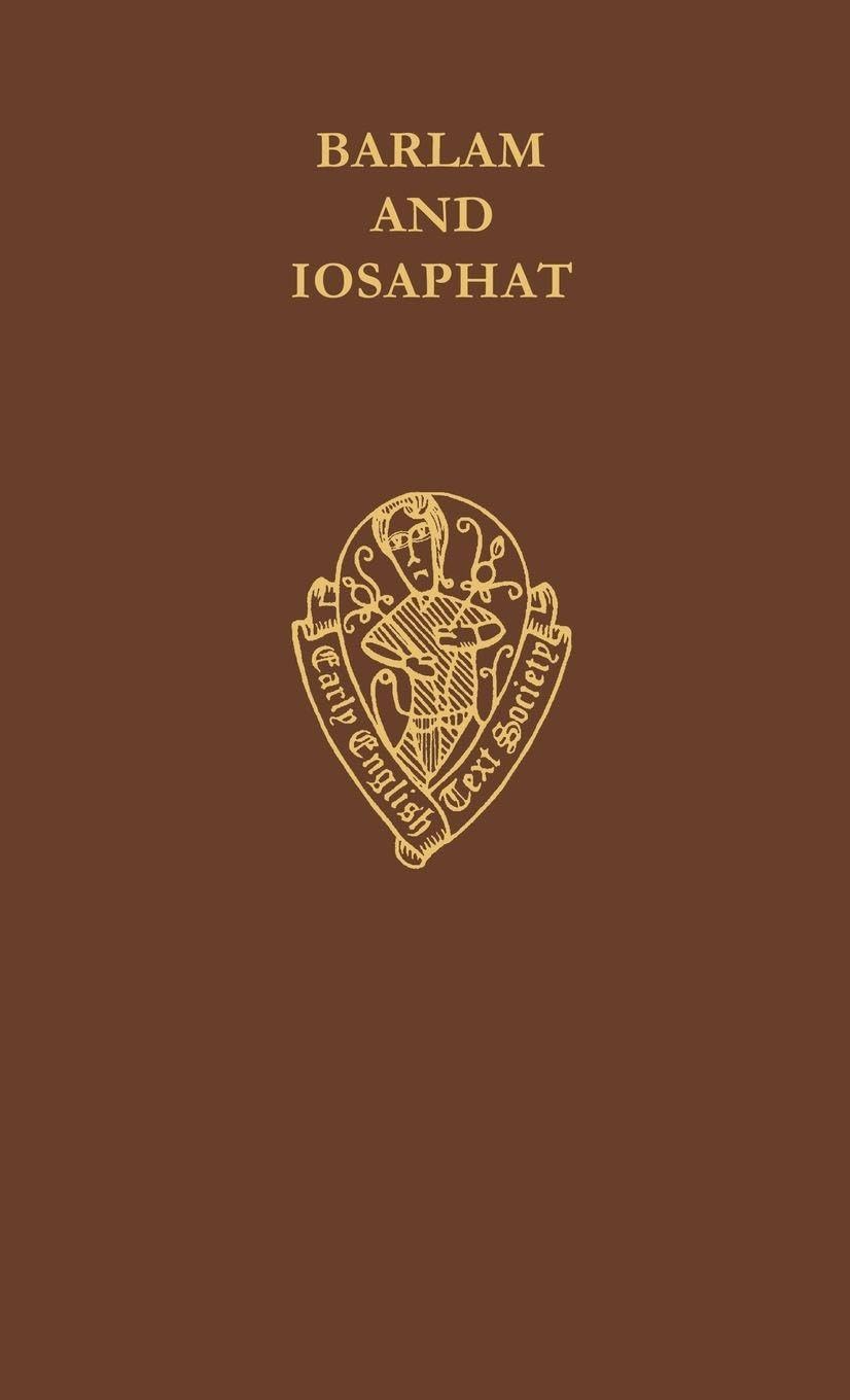 Barlam and Iosaphat: a Middle English Life of Buddha (EARLY ENGLISH TEXT SOCIETY ORIGINAL SERIES, Band 290)