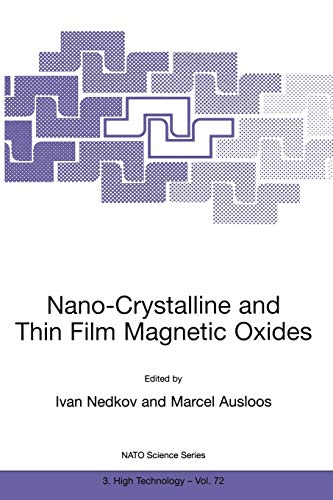 Nano-Crystalline and Thin Film Magnetic Oxides: Proceedings of the NATO Advanced Research Workshop on Ferrimagnetic Nano-Crystalline and Thin Film ... Partnership Subseries: 3, 72, Band 72)