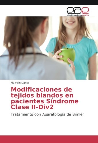 Modificaciones de tejidos blandos en pacientes Síndrome Clase II-Div2: Tratamiento con Aparatología de Bimler