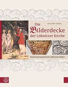 Die Bilderdecke der Löbnitzer Kirche. Nachreformatorische biblische Bilder.