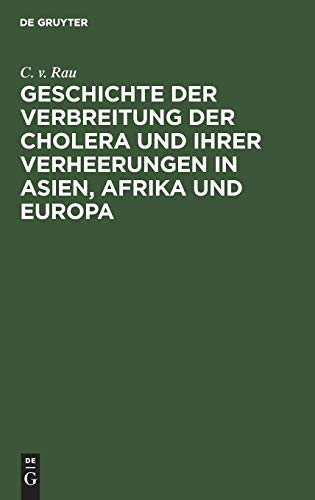 Geschichte der Verbreitung der Cholera und ihrer Verheerungen in Asien, Afrika und Europa: vom Jahre 1817 bis zum Ende des Jahres 1831
