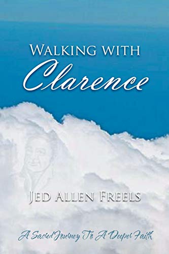 Walking With Clarence: A Sacred Journey to A Deeper Faith