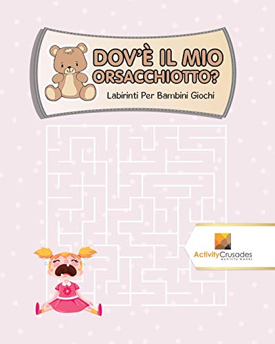 Dov'È Il Mio Orsacchiotto? : Labirinti Per Bambini Giochi