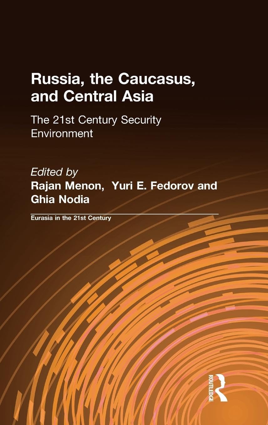 Russia, the Caucasus, and Central Asia: The 21st Century Security Environment (Eurasia in the 21st Century, the Total Security Environment, Vol 2, Band 2)