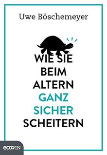 Wie Sie beim Altern ganz sicher scheitern