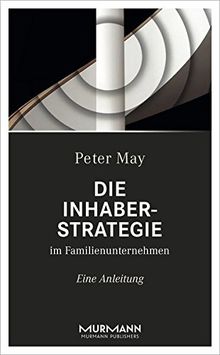 Die Inhaberstrategie im Familienunternehmen. Eine Anleitung