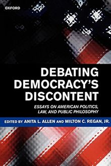 Debating Democracy's Discontent: Essays on American Politics, Law, and Public Philosophy