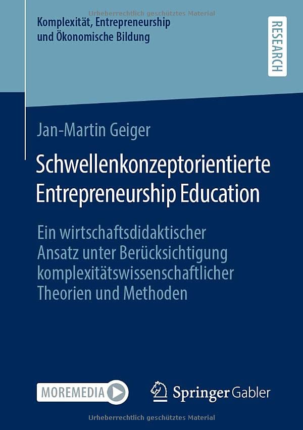 Schwellenkonzeptorientierte Entrepreneurship Education: Ein wirtschaftsdidaktischer Ansatz unter Berücksichtigung komplexitätswissenschaftlicher ... Entrepreneurship und Ökonomische Bildung)