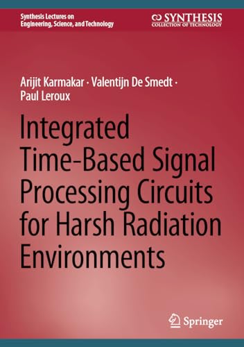 Integrated Time-Based Signal Processing Circuits for Harsh Radiation Environments (Synthesis Lectures on Engineering, Science, and Technology)