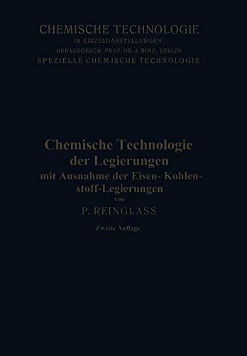 Chemische Technologie der Legierungen: Mit Ausnahme der Eisen-Kohlenstoff-Legierungen (Chemische Technologie in Einzeldarstellungen) (German Edition)