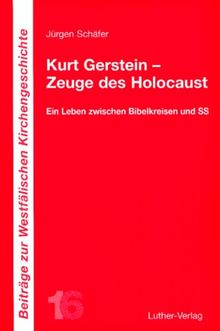 Kurt Gerstein - Zeuge des Holocaust: Ein Leben zwischen Bibelkreisen und SS