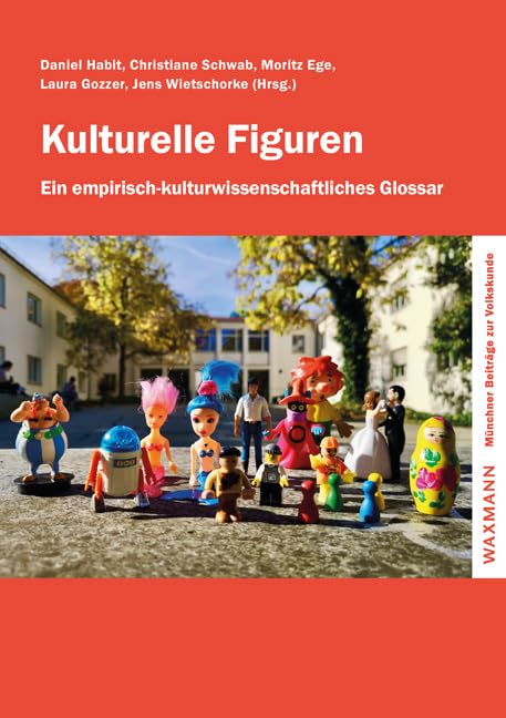 Kulturelle Figuren: Ein empirisch-kulturwissenschaftliches Glossar. Festschrift für Johannes Moser (Münchner Beiträge zur Volkskunde)