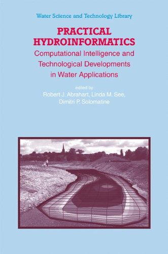 Practical Hydroinformatics: Computational Intelligence and Technological Developments in Water Applications (Water Science and Technology Library)