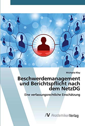 Beschwerdemanagement und Berichtspflicht nach dem NetzDG: Eine verfassungsrechtliche Einschätzung