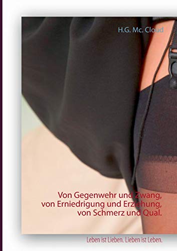 Von Gegenwehr und Zwang, von Erniedrigung und Erziehung, von Schmerz und Qual.