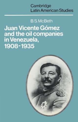 Juan Vicente Gomez and the Oil Companies in Venezuela, 1908-1935 (Cambridge Latin American Studies, Band 43)