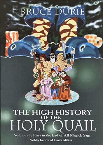 The High History Of The Holy Quail - Volume the First in the End of All Magick Saga