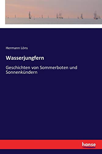 Wasserjungfern: Geschichten von Sommerboten und Sonnenkündern