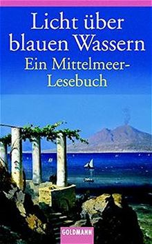 Licht über blauen Wassern: Ein Mittelmeer-Lesebuch (Goldmann Klassiker / Studienausgaben)