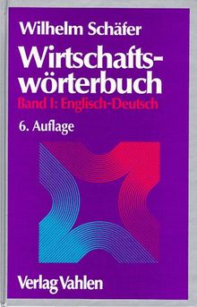 Wirtschaftswörterbuch, 2 Bde., Bd.1, Englisch-Deutsch: Englisch-Deutsch 6 Auflage