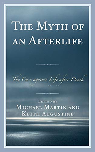 Keith Augustine The Myth Of An Afterlife, The Case Against Life After Death