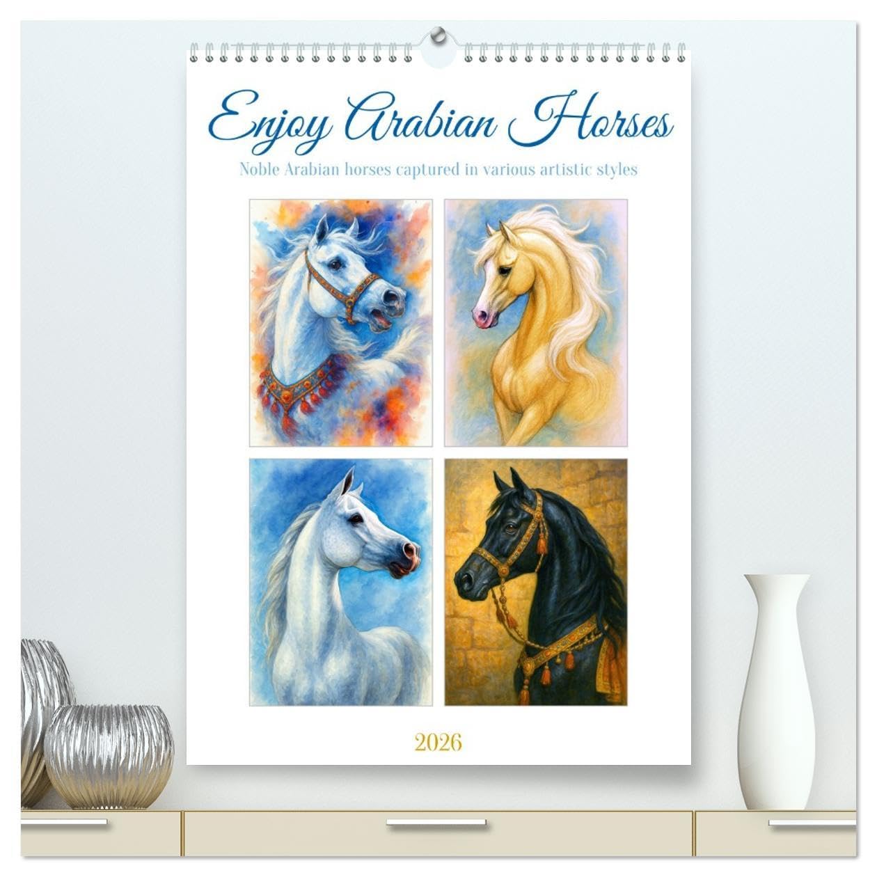Enjoy Arabian Horses (High Quality Premium Wall Calendar 2026 DIN A2 portrait),CALVENDO 12 Month Wall Calendar: Pride, grace, fire - the calendar for lovers of arabian horses