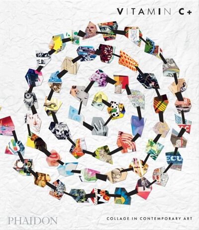 Vitamin C+ : collage in contemporary art