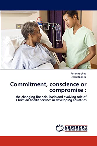 Commitment, conscience or compromise :: the changing financial basis and evolving role of Christian health services in developing countries