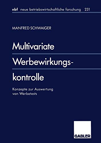 Multivariate Werbewirkungskontrolle: Konzepte Zur Auswertung Von Werbetests (Neue Betriebswirtschaftliche Forschung (Nbf)) (German Edition) (neue ... forschung (nbf), 231, Band 231)