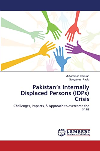 Pakistan’s Internally Displaced Persons (IDPs) Crisis: Challenges, Impacts, & Approach to overcome the crisis