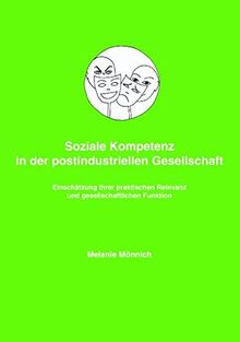 Soziale Kompetenz in der postindustriellen Gesellschaft: Einschätzung ihrer praktischen Relevanz und gesellschaftlichen Funktion