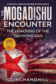 The Mogadishu Encounter: The hijacking of the Dai Hong Dan (James Mitchel series, Band 3)