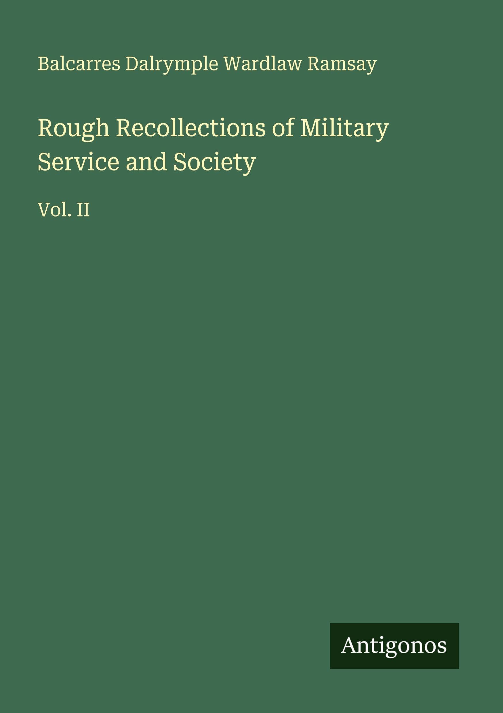Rough Recollections of Military Service and Society: Vol. II