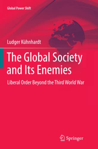 The Global Society and Its Enemies: Liberal Order Beyond the Third World War (Global Power Shift)