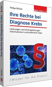 Ihre Rechte bei Diagnose Krebs: Antragstellungen und Leistungen; Informationen und praktische Tipps von Helga Müller  | Buch | Zustand sehr gut